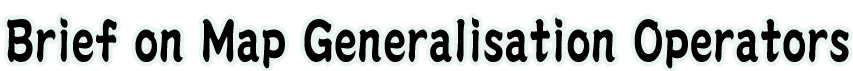 淺談地圖概括方法 Brief on Map Generalisation Operators
